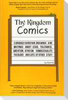 Thy Kingdom Comics: Curiously Christian drawings and writings about Jesus, tolerance, abortion, atheism, homosexuality, theology, and lots