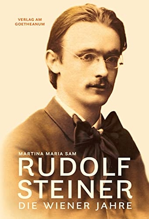 Sam, Martina Maria. Rudolf Steiner - Die Wiener Jahre. Verlag am Goetheanum, 2021.