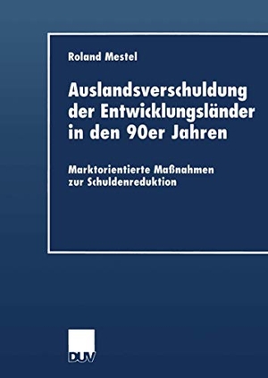 Auslandsverschuldung der Entwicklungsländer in den 90er Jahren - Marktorientierte Maßnahmen zur Schuldenreduktion. Deutscher Universitätsverlag, 1999.