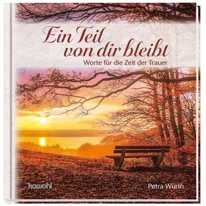 Würth, Petra. Ein Teil von dir bleibt - Worte für die Zeit der Trauer. Kawohl Verlag GmbH, 2026.