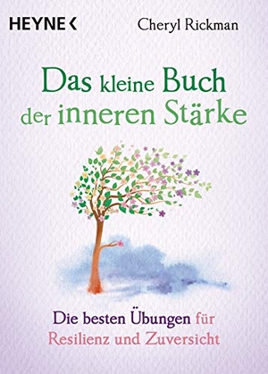 Rickman, Cheryl. Das kleine Buch der inneren Stärke - Die besten Übungen für Resilienz und Zuversicht. Heyne Taschenbuch, 2020.