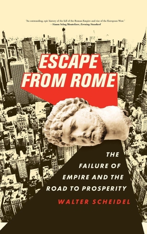 Scheidel, Walter. Escape from Rome - The Failure of Empire and the Road to Prosperity. Princeton University Press, 2019.