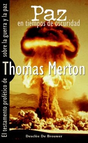 Merton, Thomas. Paz en tiempos de oscuridad : el testamento profético de Merton sobre la guerra y la paz. Desclée De Brouwer, 2006.