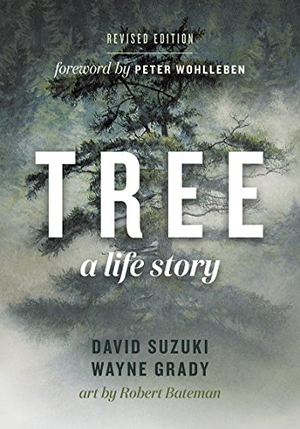 Suzuki, David / Wayne Grady. Tree - A Life Story. Greystone Books,Canada, 2018.