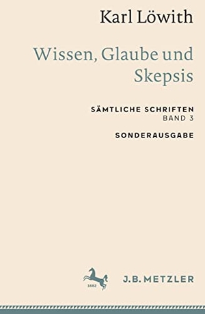 Löwith, Karl. Karl Löwith: Wissen, Glaube und Skepsis - Sämtliche Schriften, Band 3. Springer Berlin Heidelberg, 2022.
