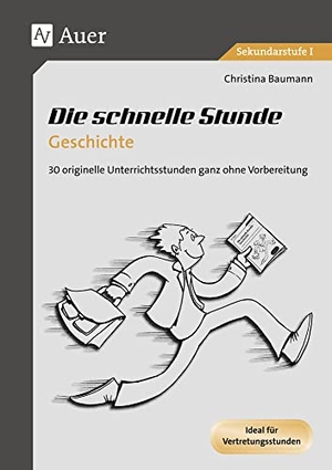 Baumann, Christina. Die schnelle Stunde Geschichte - 30 originelle Unterrichtsideen ganz ohne Vorbereitung (5. bis 10. Klasse). Auer Verlag i.d.AAP LW, 2012.