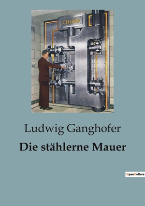 Ganghofer, Ludwig. Die stählerne Mauer. Culturea, 2023.