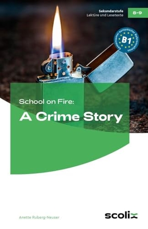 Ruberg-Neuser, Anette. School on Fire: A Crime Story - 8. und 9. Klasse. Niveau Realschule. scolix, 2017.