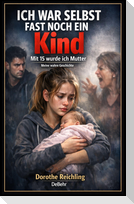 Ich war selbst fast noch ein Kind - Mit 15 wurde ich Mutter - Meine wahre Geschichte