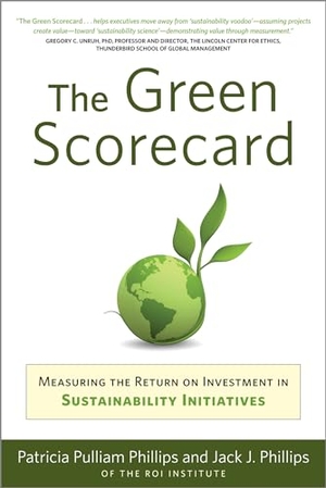 Phillips, Patricia / Jack Phillips. The Green Scorecard - Measuring the Return on Investment in Sustainable Initiatives. John Murray Press, 2010.