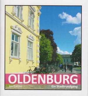 Dahlke, Iris. Oldenburg - Ein Stadtrundgang. Isensee Florian GmbH, 2024.