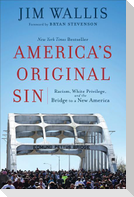 America`s Original Sin - Racism, White Privilege, and the Bridge to a New America
