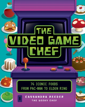 Reeder, Cassandra. The Video Game Chef - 76 Iconic Foods from Pac-Man to Elden Ring. Epic Ink Books, 2023.