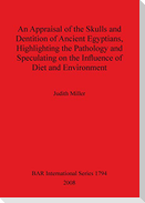An Appraisal of the Skulls and Dentition of Ancient Egyptians, Highlighting the Pathology and Speculating on the Influence of Diet and Environment