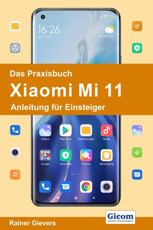 Gievers, Rainer. Das Praxisbuch Xiaomi Mi 11 - Anleitung für Einsteiger. Gicom, 2021.