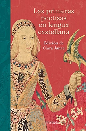 Juana Inés De La Cruz, Sor / Janés, Clara et al. Las primeras poetisas en lengua castellana. Siruela, 2016.