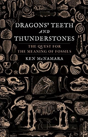 McNamara, Ken. Dragons' Teeth and Thunderstones - The Quest for the Meaning of Fossils - The Quest for the Meaning of Fossils. Reaktion Books, 2020.