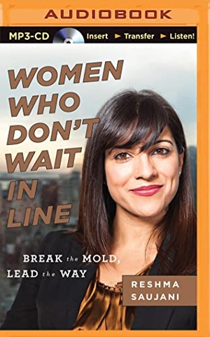 Saujani, Reshma. Women Who Don't Wait in Line: Break the Mold, Lead the Way. Brilliance Audio, 2015.