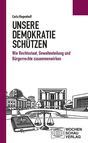 Riepenhoff, Carla. Unsere Demokratie schützen - Wie Rechtsstaat, Gewaltenteilung und Bürgerrechte zusammenwirken. Wochenschau Verlag, 2026.