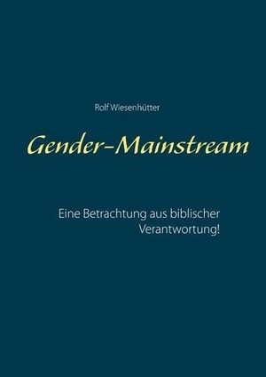 Wiesenhütter, Rolf. Gender-Mainstream - Einme Betrachtung aus biblischer Verantwortung!. Books on Demand, 2018.