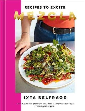Belfrage, Ixta. Mezcla - Recipes to Excite [A Cookbook]. Clarkson Potter/Ten Speed, 2022.