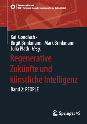 Gondlach, Kai / Birgit Brinkmann et al (Hrsg.). Regenerative Zukünfte und künstliche Intelligenz - Band 2: PEOPLE. Springer Gabler, 2024.