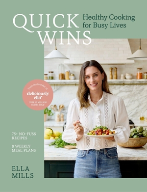Mills, Ella. Quick Wins - Healthy Cooking for Busy Lives - The ultimate guide to easy, plant-based, healthy eating, packed with over 75 recipes and 8 meal plans. Wildfire, 2025.