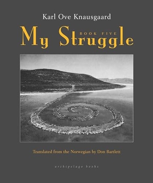 Knausgaard, Karl Ove. My Struggle, Book Five. New York Review of Books, 2016.