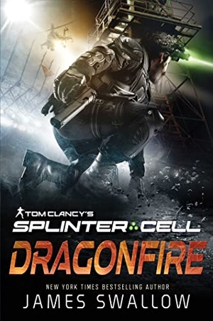 Swallow, James. Tom Clancy's Splinter Cell - Dragonfire. Simon & Schuster UK Ltd, 2023.