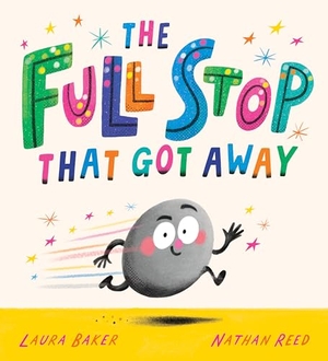 Baker, Laura. The Full Stop That Got Away. Scholastic Ltd., 2025.