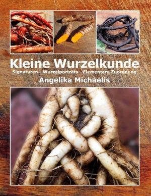 Michaelis, Angelika. Kleine Wurzelkunde - Signaturen - Wurzelporträts - Elementare Zuordnung. Books on Demand, 2023.