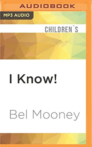 Mooney, Bel. I Know!. Brilliance Audio, 2017.