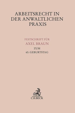 Schreiner, Paul / Robert von Steinau-Steinrück (Hrsg.). Arbeitsrecht in der anwaltlichen Praxis - Festschrift für Axel Braun zum 65. Geburtstag. C.H. Beck, 2024.