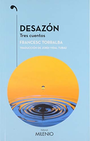 Torralba Rosselló, Francesc. Desazón : tres cuentos. Milenio Publicaciones S.L., 2017.