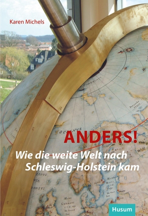 Michels, Karen. Anders! - Wie die weite Welt nach Schleswig-Holstein kam. Husum Druck, 2020.
