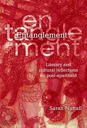 Nuttall, Sarah. Entanglement - Literary and cultural reflections on post-apartheid. Wits University Press CS, 2009.