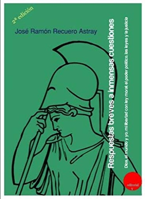 Recuero Astray, José Ramón / Germán Rueda Hernanz. Respuestas breves a inmensas cuestiones : Dios, el mundo y yo ; Mi libertad con ley moral ; El poder político, las leyes y la justicia. Ediciones 19, 2019.