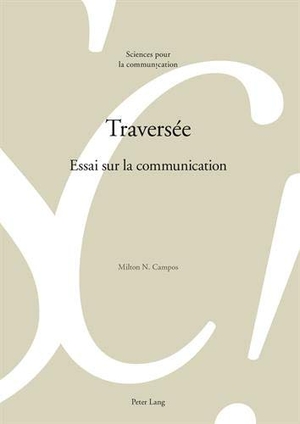 Campos, Milton N.. Traversée - Essai sur la communication. Peter Lang, 2015.
