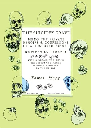 Hogg, James. The Suicide's Grave - Being the Private Memoirs & Confessions of a Justified Sinner: Designed by Dmitry Samarov. Skyhorse Publishing, 2026.