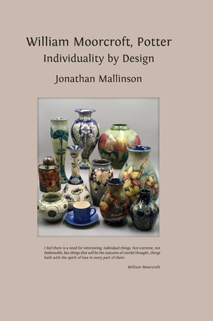 Mallinson, Jonathan. William Moorcroft, Potter - Individuality by Design. Open Book Publishers, 2023.