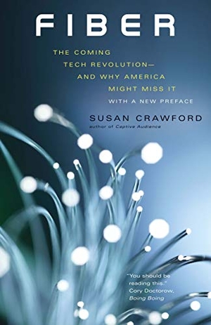 Crawford, Susan. Fiber - The Coming Tech Revolution--And Why America Might Miss It. Yale University Press, 2020.
