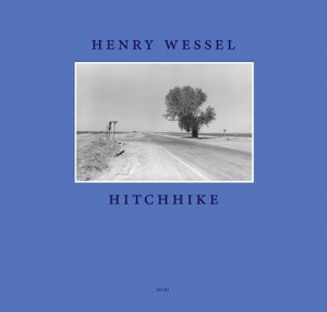Wessel, Henry. Hitchhike. Steidl GmbH & Co.OHG, 2024.