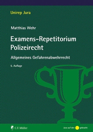 Wehr, Matthias. Examens-Repetitorium Polizeirecht - Allgemeines Gefahrenabwehrrecht. Müller C.F., 2023.