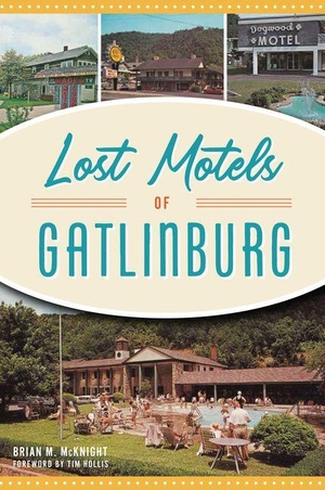 Mcknight. Lost Motels of Gatlinburg. Arcadia Publishing (SC), 2024.