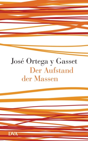 José Ortega y Gasset / Michael Stürmer / Helene Weyl. Der Aufstand der Massen. DVA, 2012.