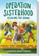 Operation Sisterhood: Stealing the Show!