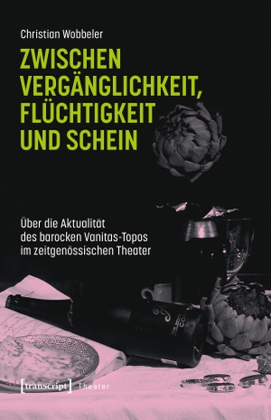 Wobbeler, Christian. Zwischen Vergänglichkeit, Flüchtigkeit und Schein - Über die Aktualität des barocken Vanitas-Topos im zeitgenössischen Theater. Transcript Verlag, 2026.