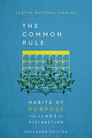 Earley, Justin Whitmel. The Common Rule - Habits of Purpose for an Age of Distraction. InterVarsity Press, 2023.