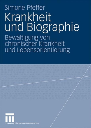 Pfeffer, Simone. Krankheit und Biographie - Bewältigung von chronischer Krankheit und Lebensorientierung. VS Verlag für Sozialwissenschaften, 2009.