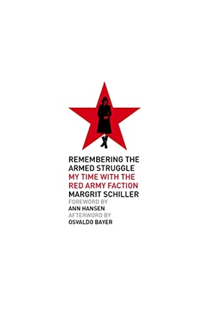 Schiller, Margrit. Remembering The Armed Struggle - My Time With the Red Army Faction. PM Press, 2021.